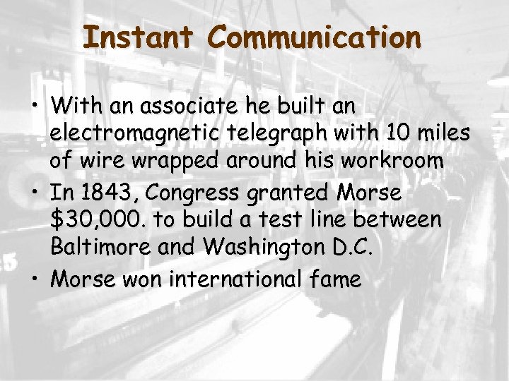 Instant Communication • With an associate he built an electromagnetic telegraph with 10 miles
