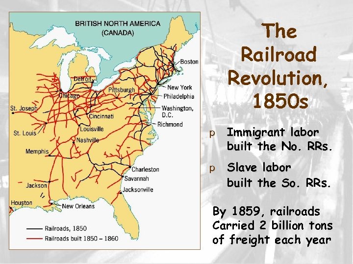 The Railroad Revolution, 1850 s p Immigrant labor built the No. RRs. p Slave