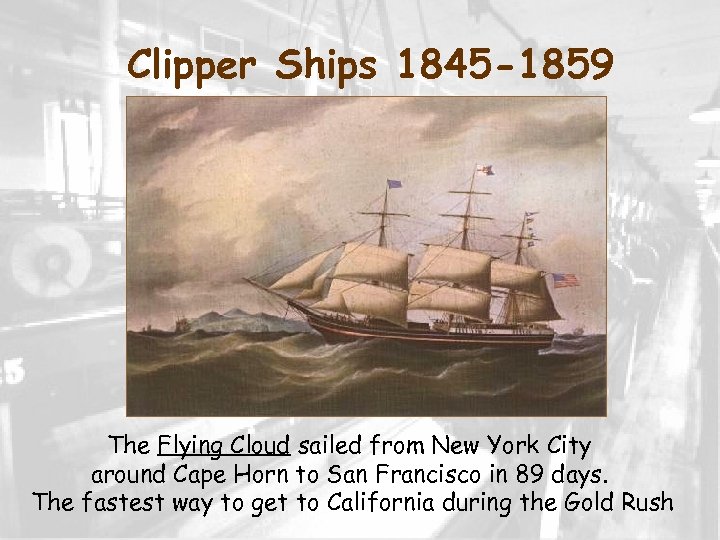 Clipper Ships 1845 -1859 The Flying Cloud sailed from New York City around Cape