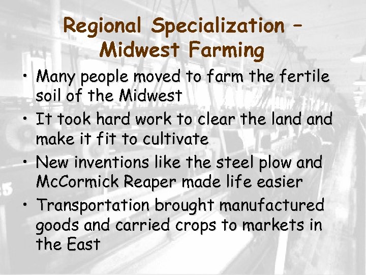 Regional Specialization – Midwest Farming • Many people moved to farm the fertile soil