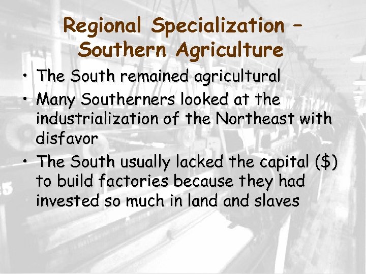 Regional Specialization – Southern Agriculture • The South remained agricultural • Many Southerners looked