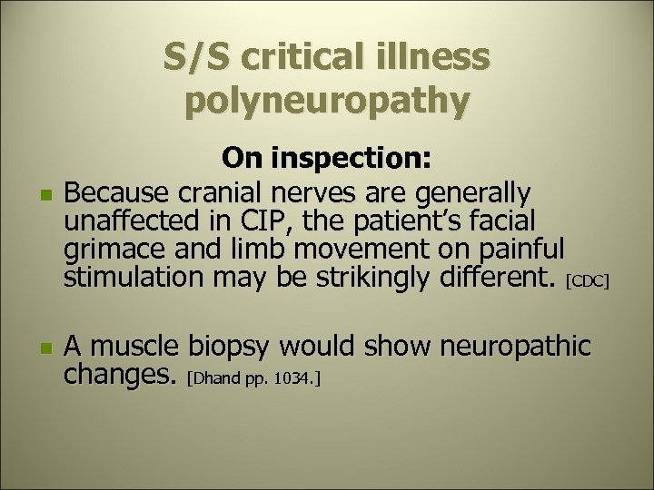 S/S critical illness polyneuropathy n n On inspection: Because cranial nerves are generally unaffected