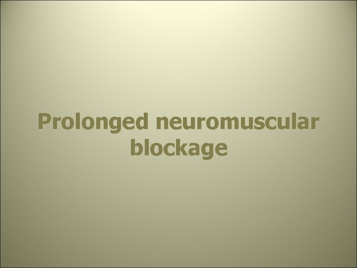 Prolonged neuromuscular blockage 