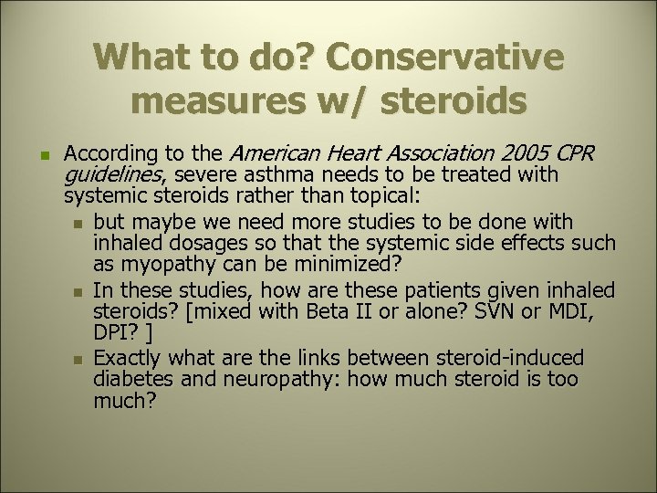 What to do? Conservative measures w/ steroids n According to the American Heart Association