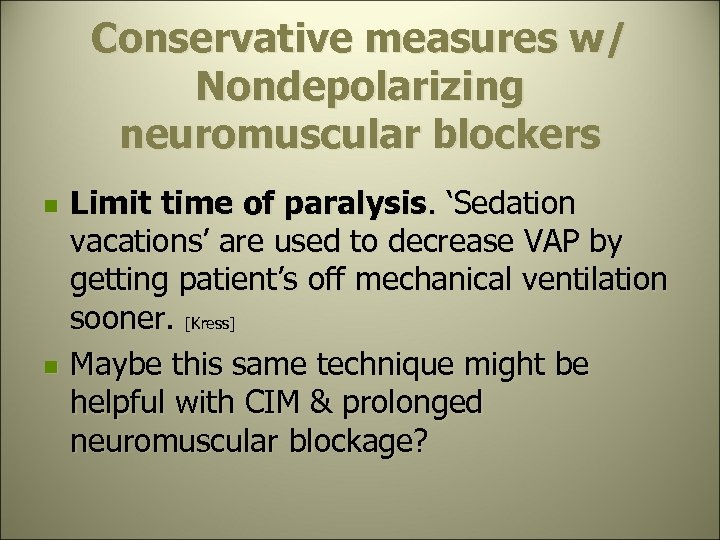 Conservative measures w/ Nondepolarizing neuromuscular blockers n n Limit time of paralysis. ‘Sedation vacations’