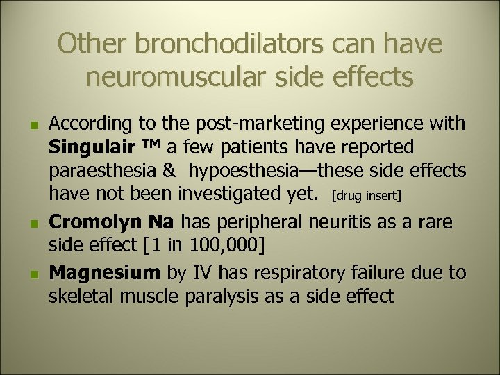 Other bronchodilators can have neuromuscular side effects n n n According to the post-marketing