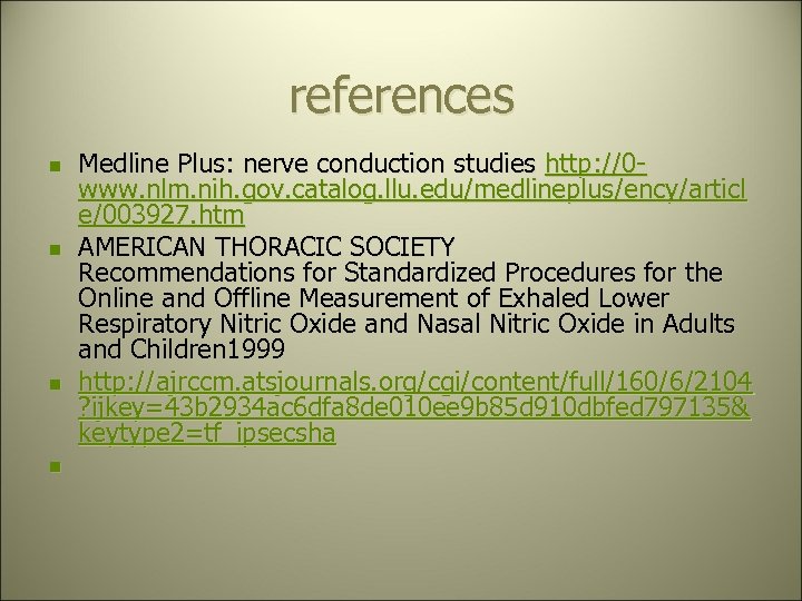 references n n Medline Plus: nerve conduction studies http: //0 www. nlm. nih. gov.