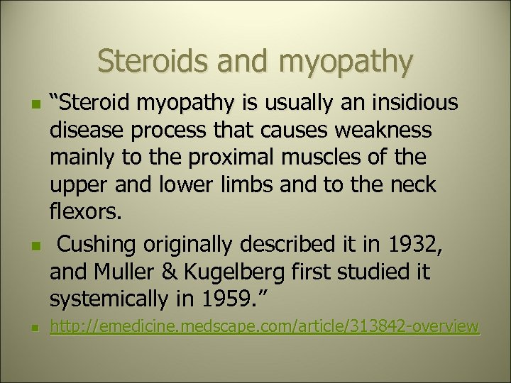 Steroids and myopathy n n n “Steroid myopathy is usually an insidious disease process