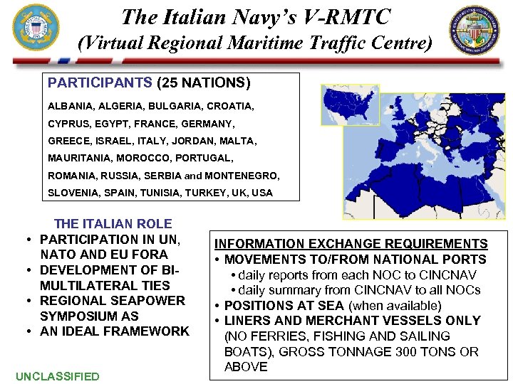 The Italian Navy’s V-RMTC (Virtual Regional Maritime Traffic Centre) PARTICIPANTS (25 NATIONS) ALBANIA, ALGERIA,