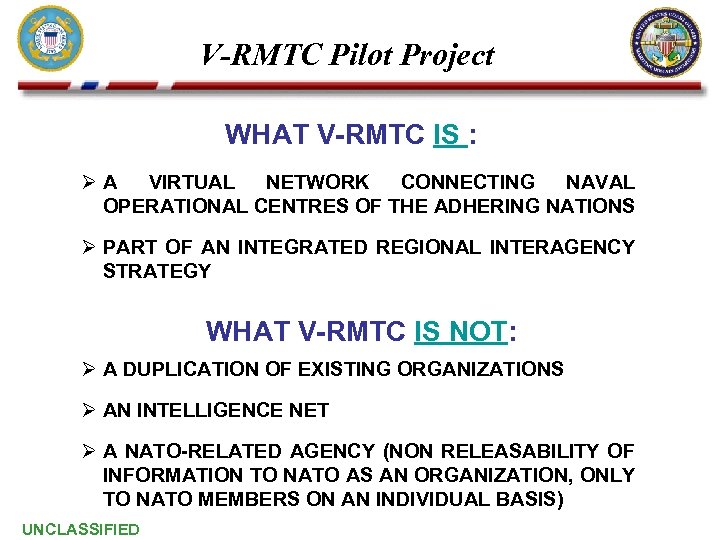 V-RMTC Pilot Project WHAT V-RMTC IS : ØA VIRTUAL NETWORK CONNECTING NAVAL OPERATIONAL CENTRES