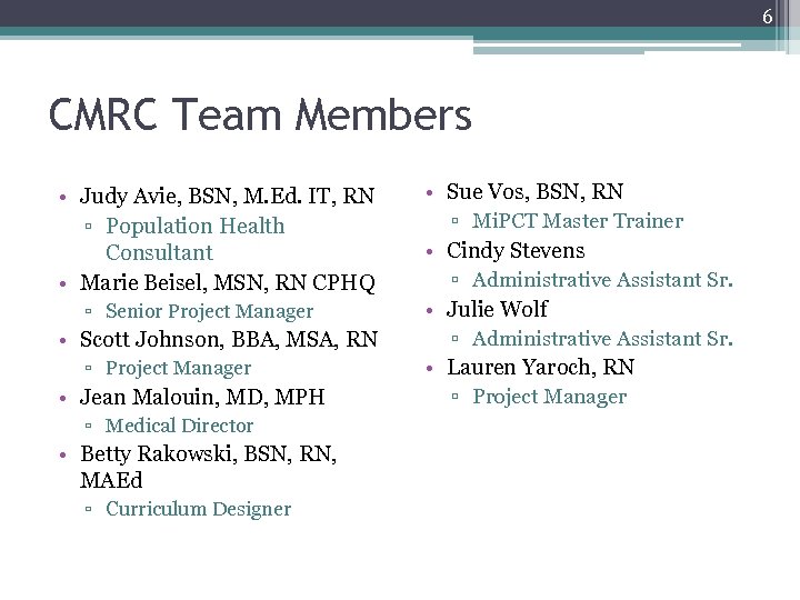 6 CMRC Team Members • Judy Avie, BSN, M. Ed. IT, RN ▫ Population