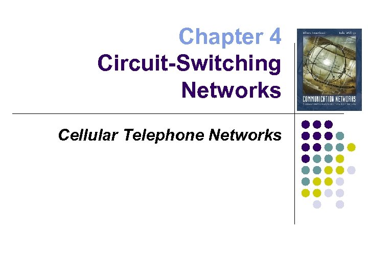 Chapter 4 Circuit-Switching Networks Cellular Telephone Networks 