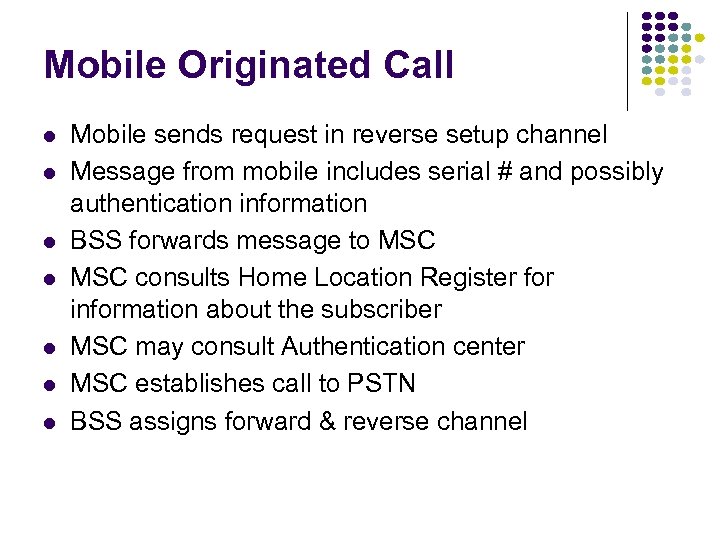 Mobile Originated Call Mobile sends request in reverse setup channel Message from mobile includes