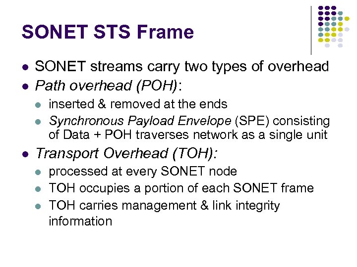 SONET STS Frame SONET streams carry two types of overhead Path overhead (POH): inserted