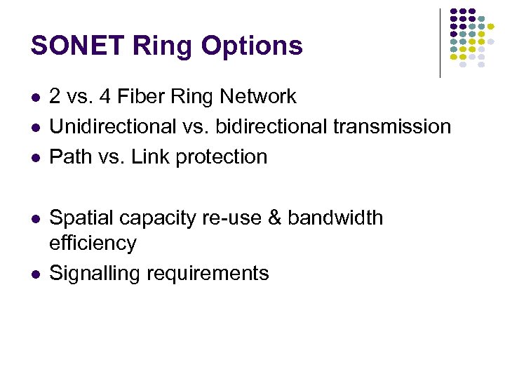 SONET Ring Options 2 vs. 4 Fiber Ring Network Unidirectional vs. bidirectional transmission Path