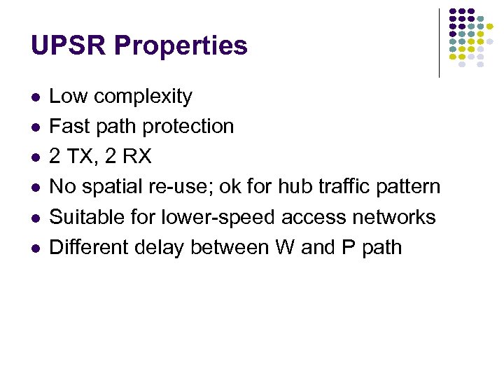 UPSR Properties Low complexity Fast path protection 2 TX, 2 RX No spatial re-use;