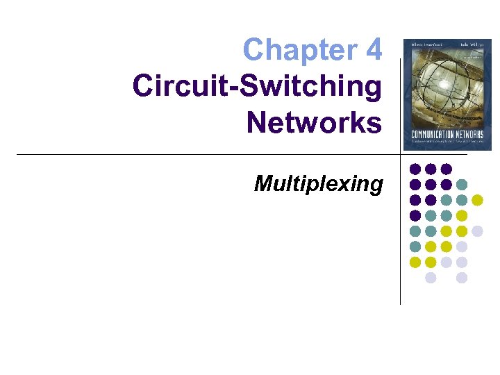 Chapter 4 Circuit-Switching Networks Multiplexing 