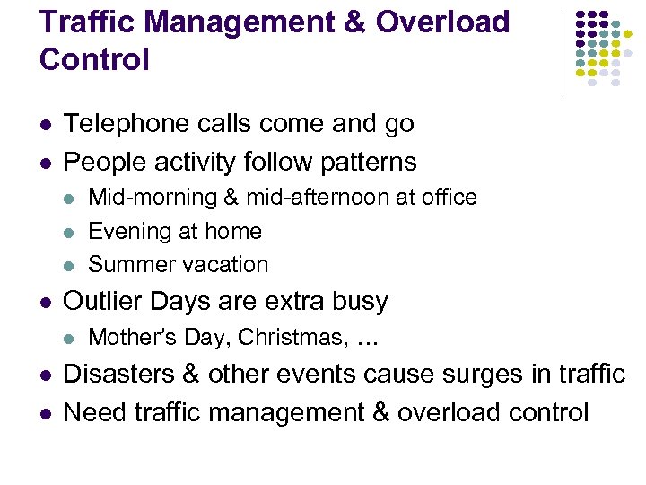 Traffic Management & Overload Control Telephone calls come and go People activity follow patterns