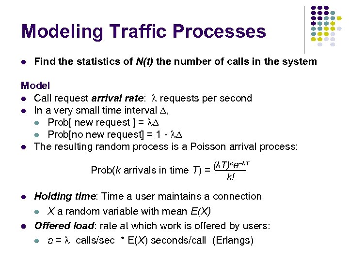 Modeling Traffic Processes Find the statistics of N(t) the number of calls in the