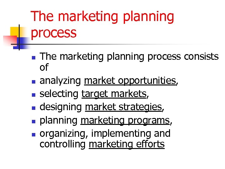 The marketing planning process n n n The marketing planning process consists of analyzing