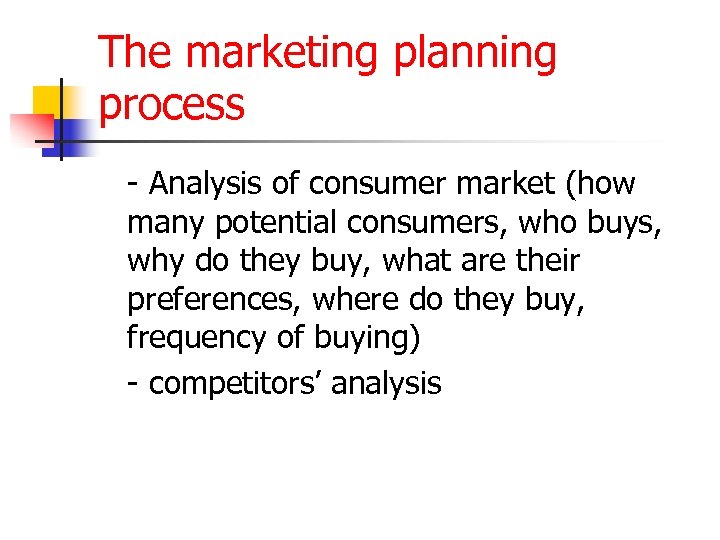 The marketing planning process - Analysis of consumer market (how many potential consumers, who