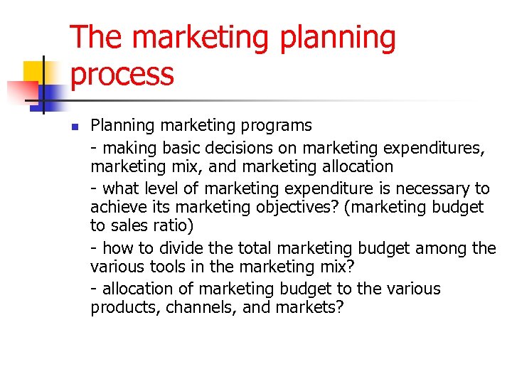 The marketing planning process n Planning marketing programs - making basic decisions on marketing