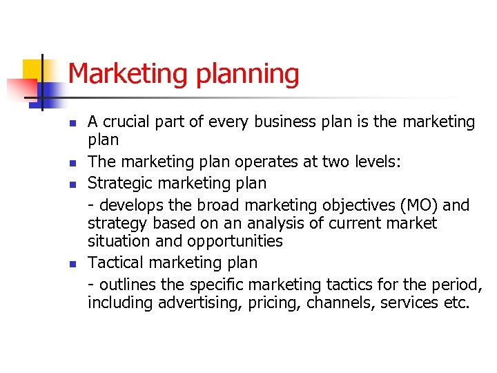 Marketing planning n n A crucial part of every business plan is the marketing