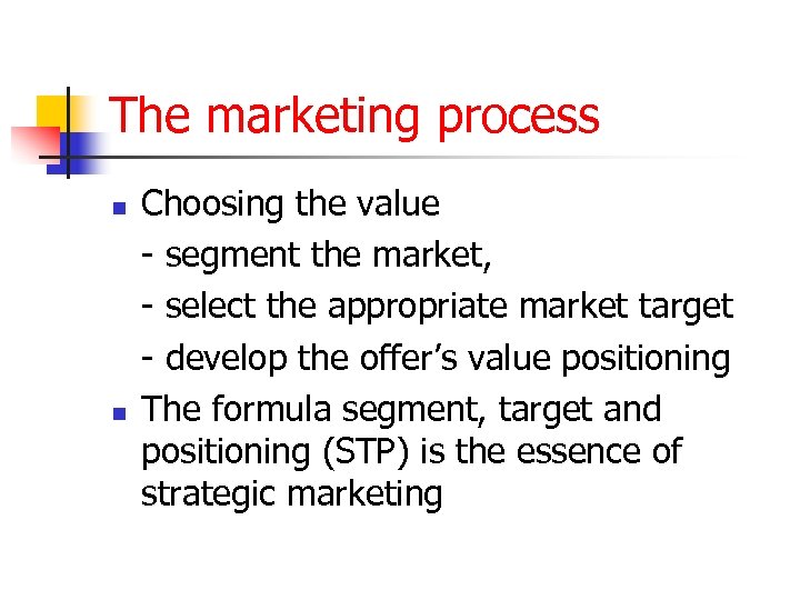 The marketing process n n Choosing the value - segment the market, - select