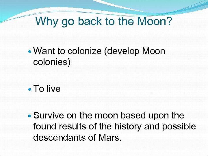 Why go back to the Moon? Want to colonize (develop Moon colonies) To live