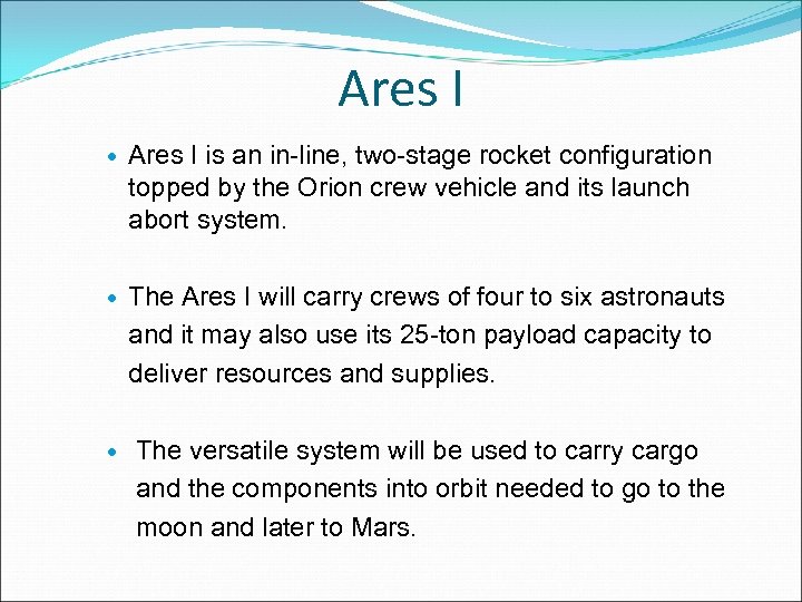 Ares I is an in-line, two-stage rocket configuration topped by the Orion crew vehicle