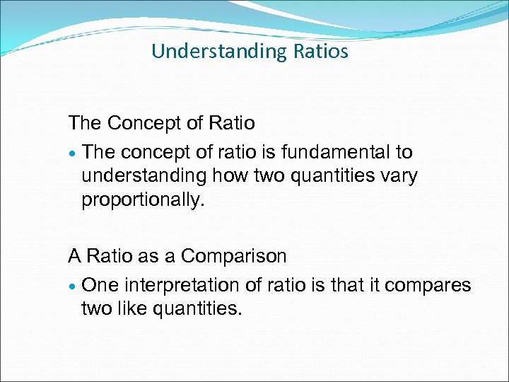 Understanding Ratios The Concept of Ratio The concept of ratio is fundamental to understanding