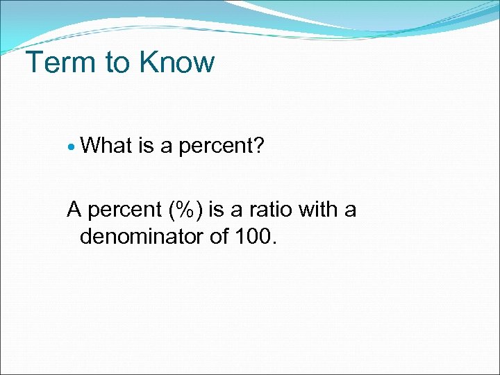 Term to Know What is a percent? A percent (%) is a ratio with