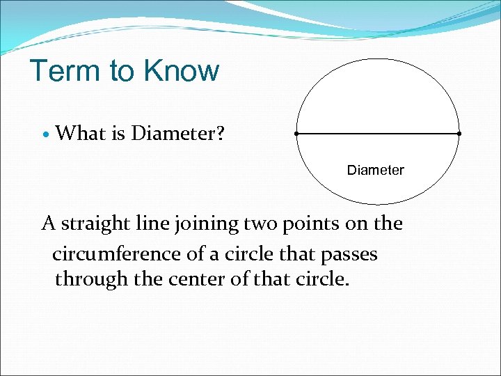 Term to Know What is Diameter? Diameter A straight line joining two points on