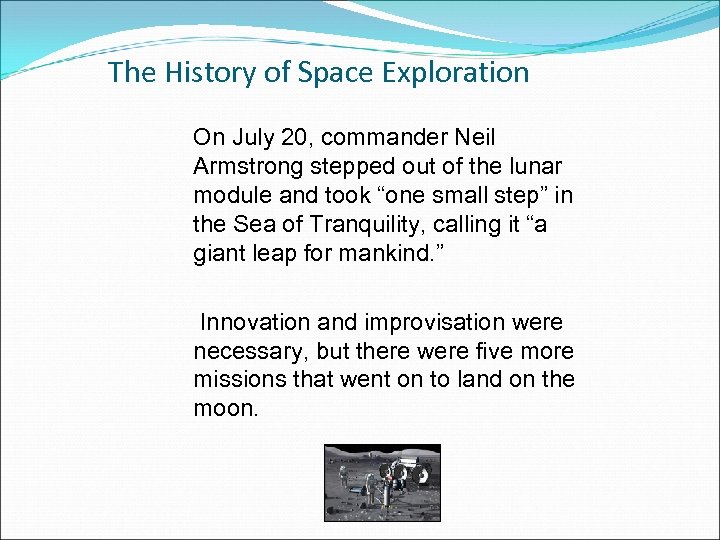 The History of Space Exploration On July 20, commander Neil Armstrong stepped out of