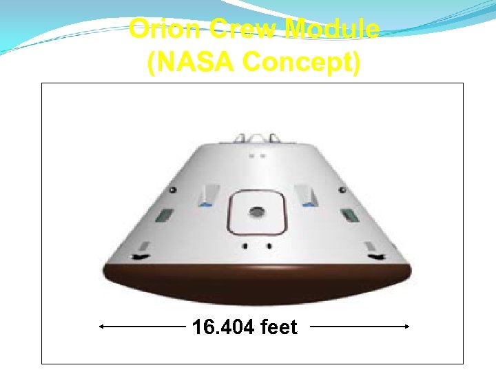 Orion Crew Module (NASA Concept) 16. 404 feet 