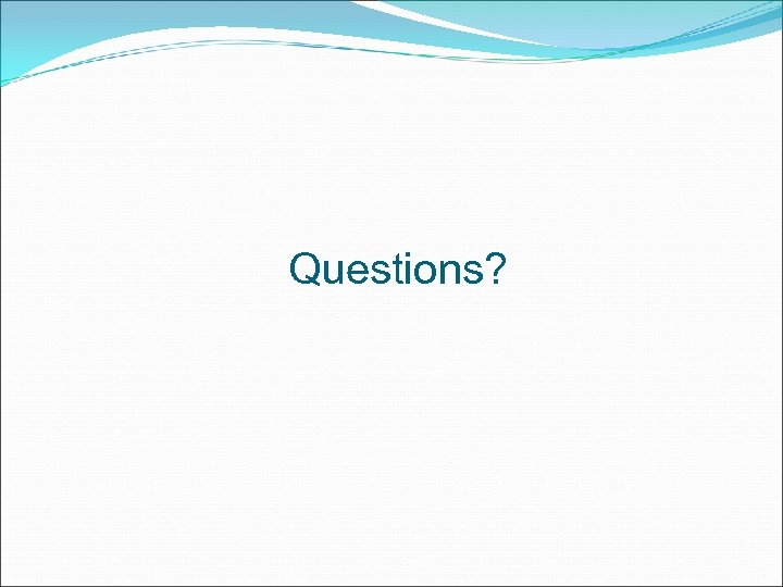 Questions? 