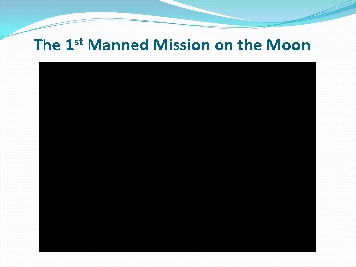 The 1 st Manned Mission on the Moon 