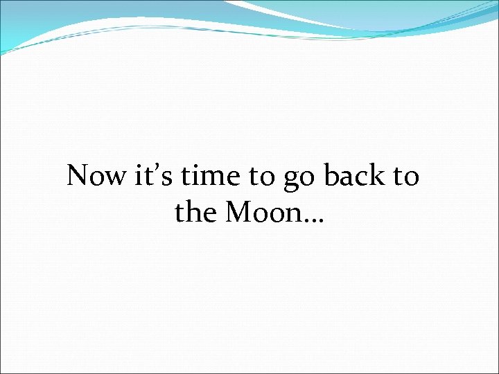 Now it’s time to go back to the Moon… 