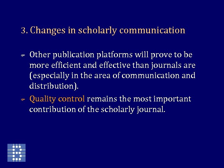 3. Changes in scholarly communication F F Other publication platforms will prove to be