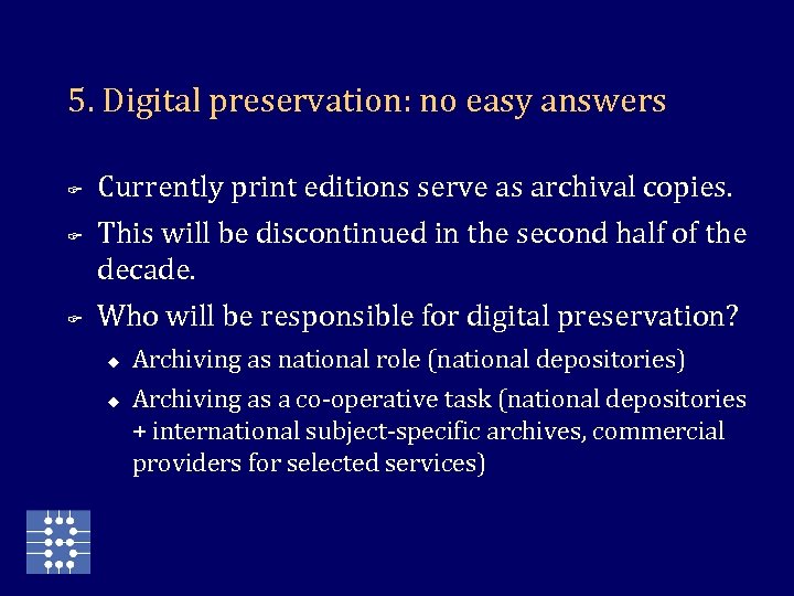 5. Digital preservation: no easy answers F F F Currently print editions serve as