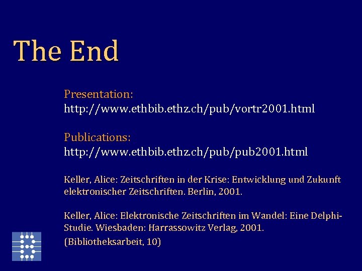 The End Presentation: http: //www. ethbib. ethz. ch/pub/vortr 2001. html Publications: http: //www. ethbib.