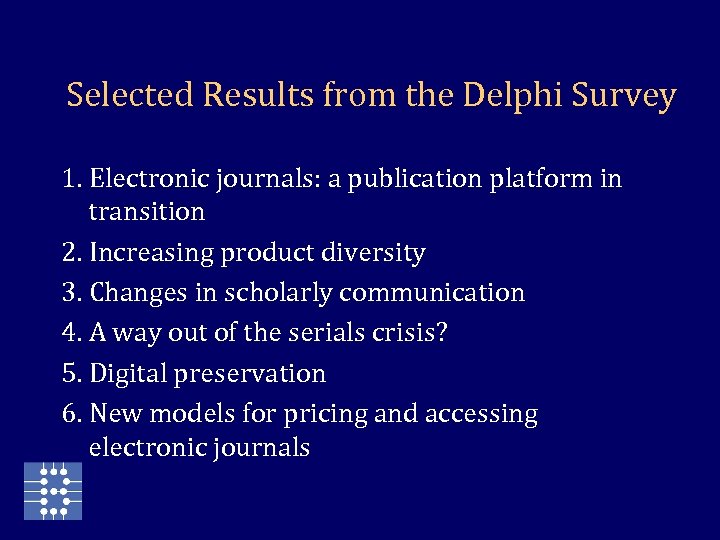 Selected Results from the Delphi Survey 1. Electronic journals: a publication platform in transition