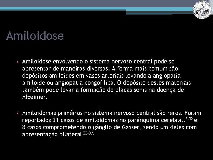 Amiloidose • Amiloidose envolvendo o sistema nervoso central pode se apresentar de maneiras diversas.