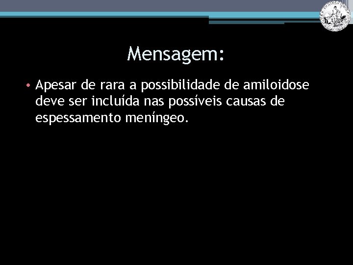 Mensagem: • Apesar de rara a possibilidade de amiloidose deve ser incluída nas possíveis