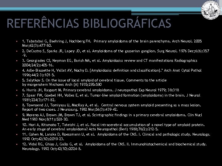 REFERÊNCIAS BIBLIOGRÁFICAS • • • 1. Tabatabai G, Baehring J, Hochberg FH. Primary amyloidoma