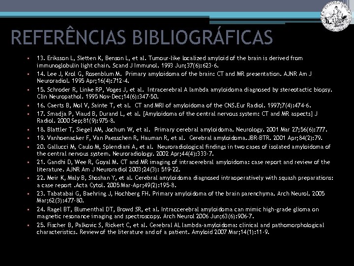 REFERÊNCIAS BIBLIOGRÁFICAS • • • • 13. Eriksson L, Sletten K, Benson L, et