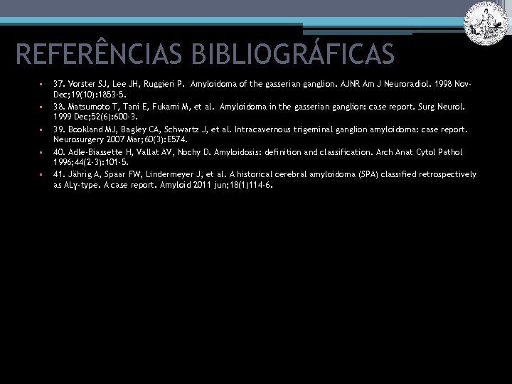 REFERÊNCIAS BIBLIOGRÁFICAS • • • 37. Vorster SJ, Lee JH, Ruggieri P. Amyloidoma of