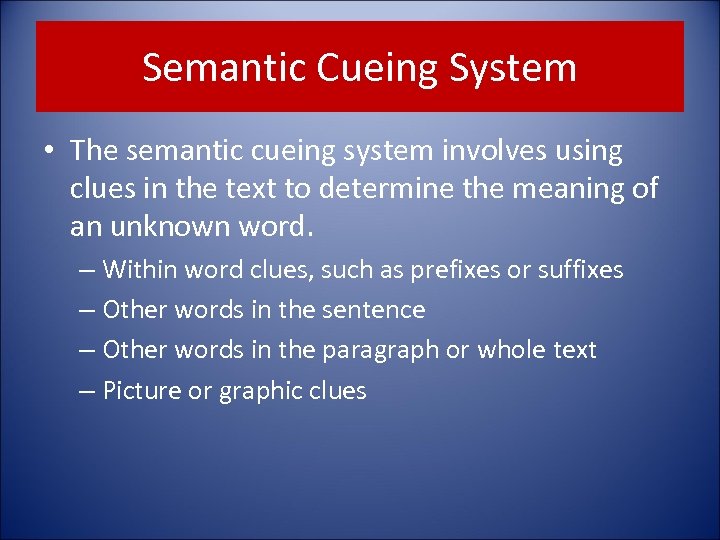 Semantic Cueing System • The semantic cueing system involves using clues in the text