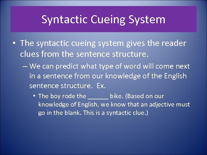 Syntactic Cueing System • The syntactic cueing system gives the reader clues from the