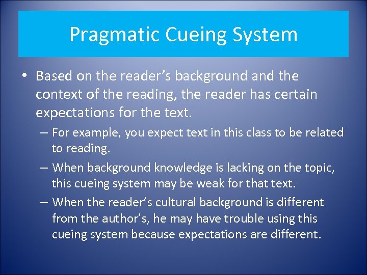 Pragmatic Cueing System • Based on the reader’s background and the context of the